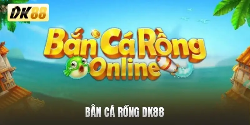 Bắn cá rồng DK88