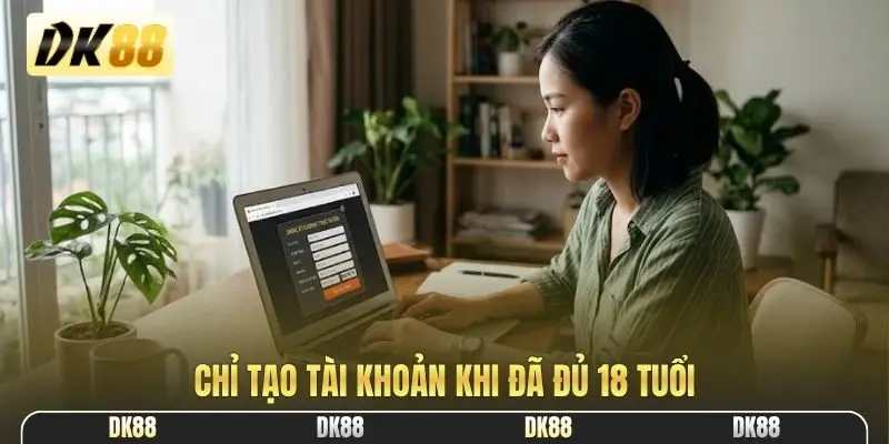 Chỉ tạo tài khoản khi đã đủ 18 tuổi