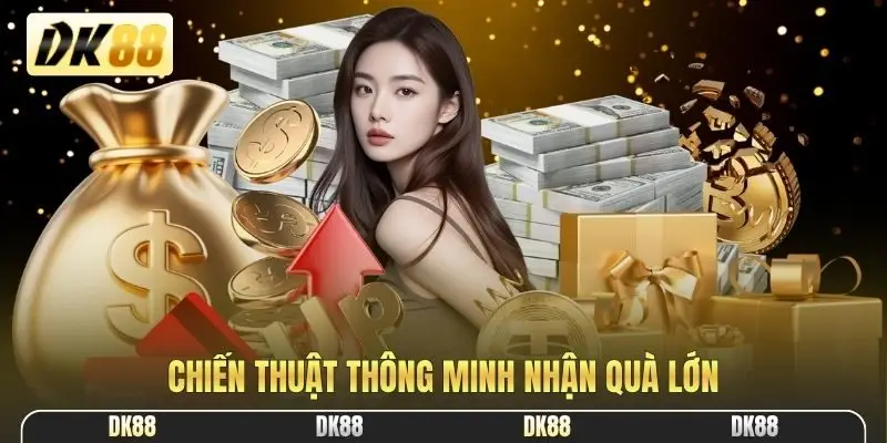 Chiến thuật thông minh nhận quà lớn