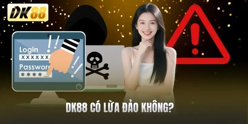 DK88 có lừa đảo không
