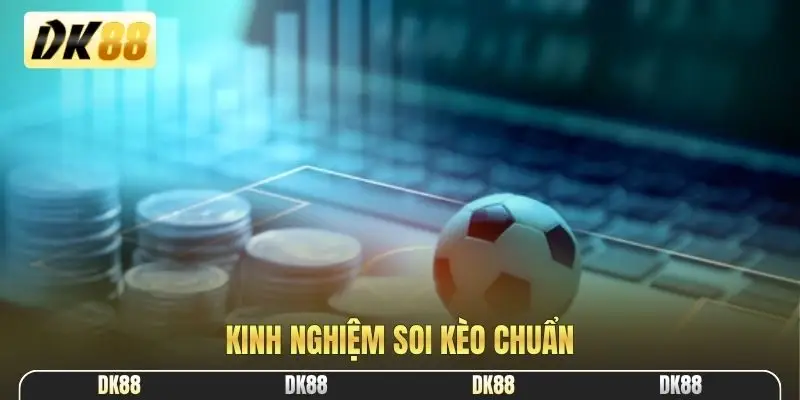 Kinh nghiệm soi kèo chuẩn