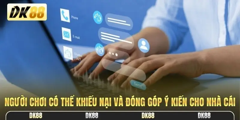Người chơi có thể khiếu nại và đóng góp ý kiến cho nhà cái